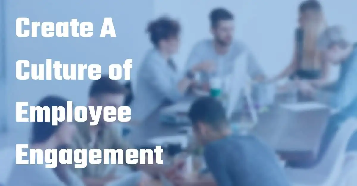 Create A Culture of Employee Engagement